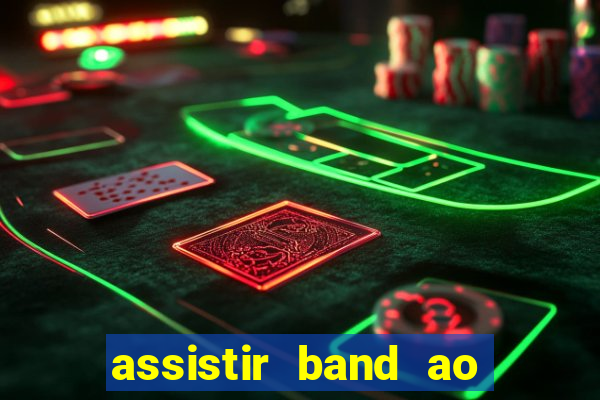 assistir band ao vivo gratis
